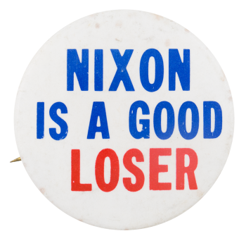 Nixon is a Good Loser Political Button Museum