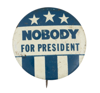 Nobody for President Stars and Stripes Political Button Museum