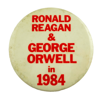 Ronald Reagan & George Orwell in 1984 Political Busy Beaver Button Museum