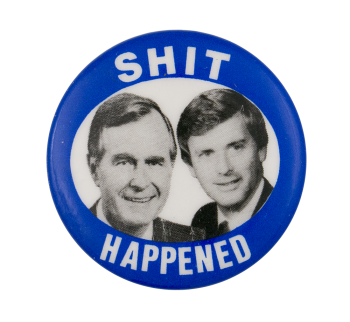 Shit Happened Political Button Museum