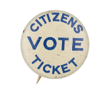Vote Citizens Ticket Political Button Museum