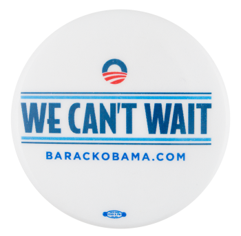 We Can't Wait Obama Political Button Museum