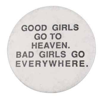 Bad Girls Go Everywhere Ice Breakers Button Museum