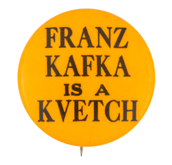 Franz Kafka is a Kvetch Ice Breakers Button Museum