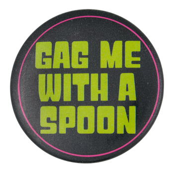 Gag Me With A Spoon Ice Breakers Button Museum