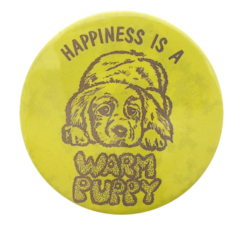 Happiness Is A Warm Puppy Ice Breakers Button Museum