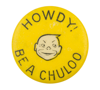 Howdy! Be a Chuloo Advertising Button Museum