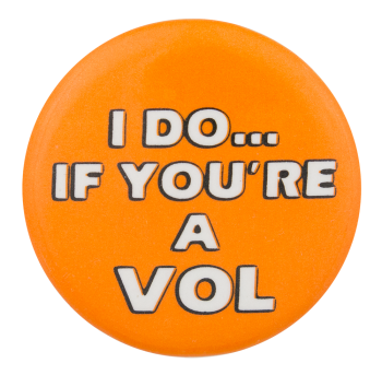 I Do If You're A VOL Ice Breakers Button Museum
