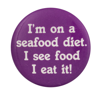I'm on a Seafood Diet Ice Breakers Button Museum