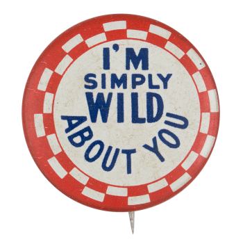I'm Simply Wild About You Ice Breakers Button Museum