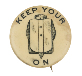 Keep Your Shirt On Advertising Busy Beaver Button Museum