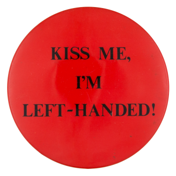 Kiss Me I'm Left Handed Ice Breakers Button Museum