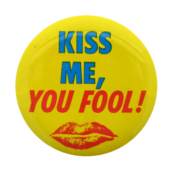 Kiss Me You Fool Ice Breakers Button Museum