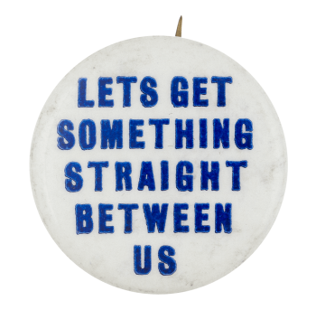 Let's Get Something Straight Ice Breakers Button Museum