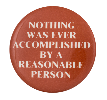 Nothing was Ever Accomplished Ice Breakers Button Museum