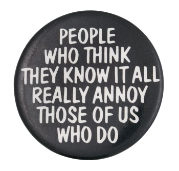 People Who Think They Know it all Ice Breakers Button Museum