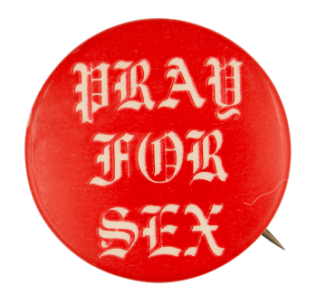 Pray for Sex Red Ice Breakers Button Museum