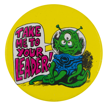 Take Me To Your Leader Ice Breakers Busy Beaver Button Museum