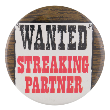 Wanted Streaking Partner Ice Breakers Button Museum