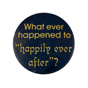Whatever Happened to Happily Ever After Ice Breakers Busy Beaver Button Museum