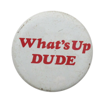 What's Up Dude Ice Breakers Button Museum