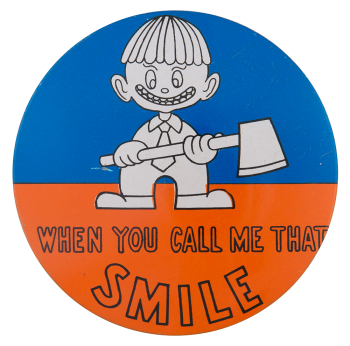 When You Call Me That Smile Large Ice Breakers Button Museum