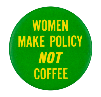 Women Make Policy Not Coffee Green Ice Breakers Button Museum