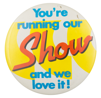 You're Running Our Show Ice Breakers Button Museum