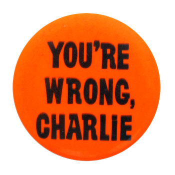 You're Wrong Charlie Orange Ice Breakers Button Museum