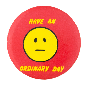 Have an Ordinary Day Smileys Button Museum