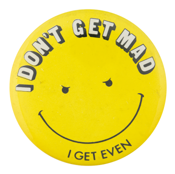 I Don't Get Mad Smileys Button Museum