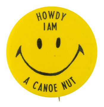 I am a Canoe Nut Smileys Button Museum