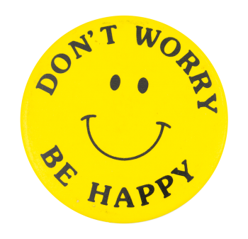 Don't Worry Be Happy Smileys Button Museum