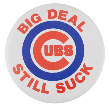 Cubs Still Suck Sports Button Museum