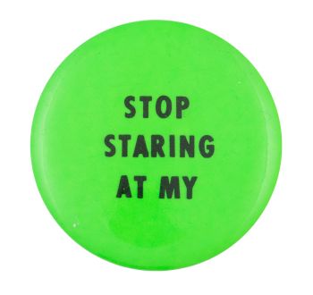Stop Staring Self Referential Button Museum