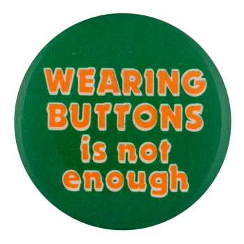 Wearing Buttons is Not Enough Self Referential Button Museum