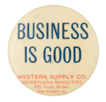 Business is Good Western Supply Company Advertising Button Museum