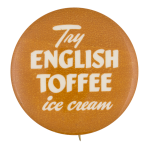 English Toffee Ice Cream Advertising Button Museum