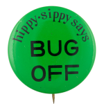 Hippy Sippy Says Bug Off Advertising Button Museum