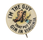 I'm The Guy That Put The Gin In Virginia Advertising Button Museum