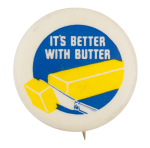 It's Better with Butter Advertising Button Museum