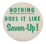 Nothing Does it Like Seven-Up Advertising Button Museum