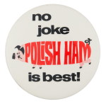 Polish Ham is Best Advertising Button Museum