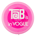 Tab Is In Vogue Advertising Button Museum