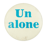 Un Alone Advertising Button Museum