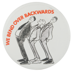 We Bend Over Backwards Advertising Button Museum