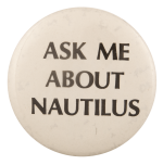 Ask Me About Nautilus Ask Me Busy Beaver Button Museum