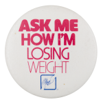 Ask Me How I'm Losing Weight Ask Me Button Museum