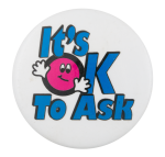 It's OK to Ask Ask Me Button Museum