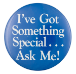 I've Got Something Special Ask Me Button Museum